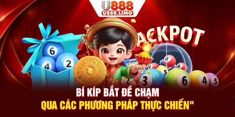 Bí kíp bắt đề chạm qua các phương pháp thực chiến