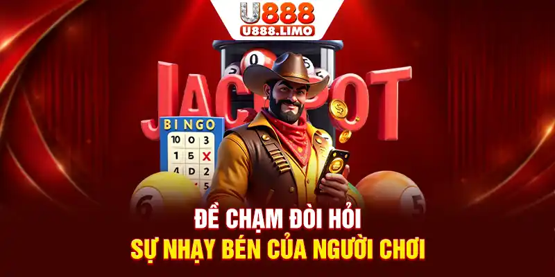 Đề chạm đòi hỏi sự nhạy bén của người chơi