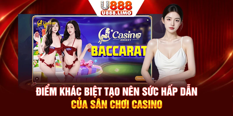 Điểm khác biệt tạo nên sức hấp dẫn của sân chơi Casino