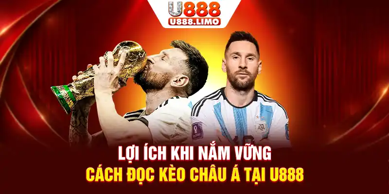 Lợi ích khi nắm vững cách đọc kèo châu Á tại U888