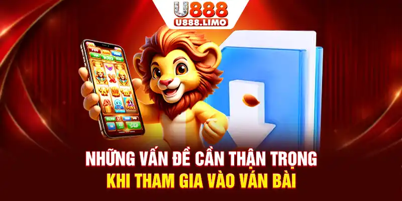 Những vấn đề cần thận trọng khi tham gia vào ván bài