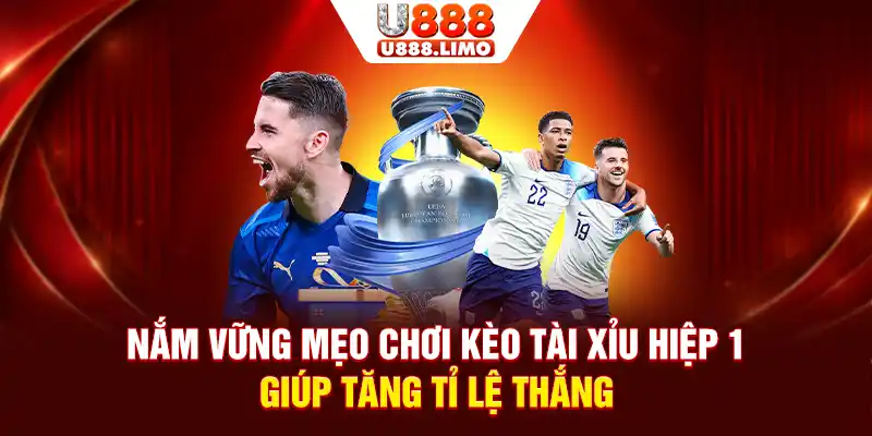 Nắm vững mẹo chơi kèo Tài Xỉu hiệp 1 giúp tăng tỉ lệ thắng