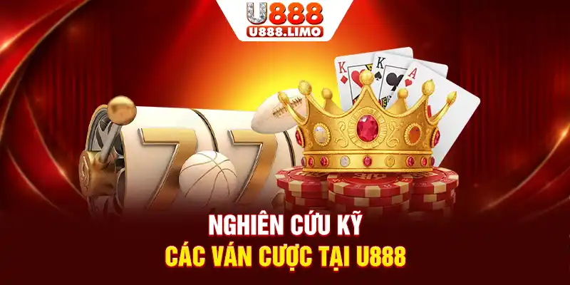 Nghiên cứu kỹ các ván cược tại U888