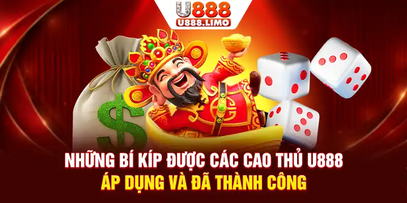 Những bí kíp được các cao thủ U888 áp dụng và đã thành công