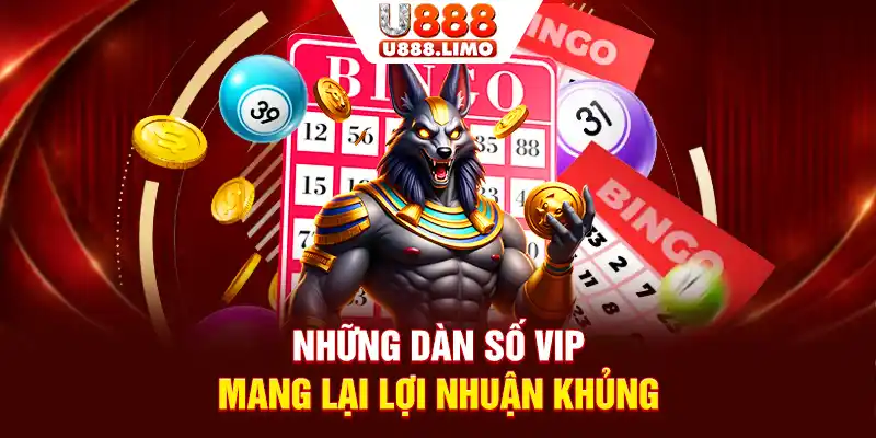 Những dàn số VIP mang lại lợi nhuận khủng