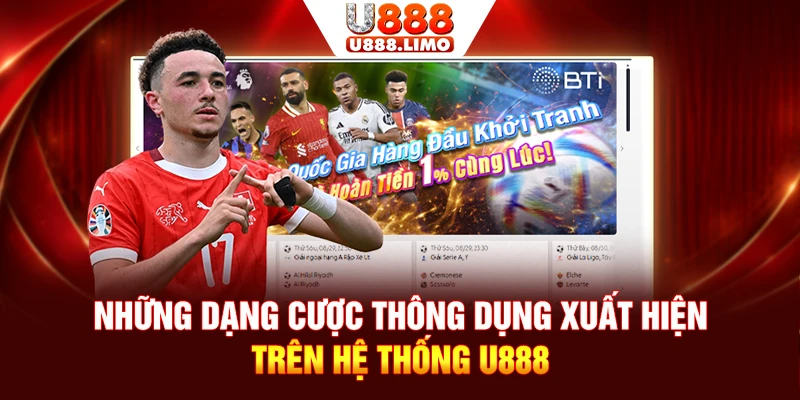 Những dạng cược thông dụng xuất hiện trên hệ thống U888