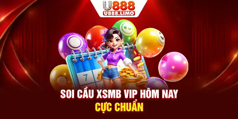 Soi cầu XSMB VIP hôm nay cực chuẩn