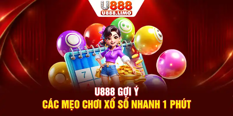 U888 gợi ý các mẹo chơi xổ số nhanh 1 phút